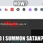 *Cocks gun with religious intent* | HOW? DID I SUMMON SATAN??? | image tagged in why | made w/ Imgflip meme maker