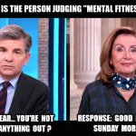 Pelosi has the audacity to judge Trump's "mental fitness"