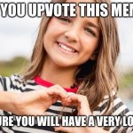 Now that's what i call Upvote Begging! | IF YOU UPVOTE THIS MEME; I AM SURE YOU WILL HAVE A VERY LONG LIFE | image tagged in angelina nava meme,funny,memes,upvote,begging for upvotes | made w/ Imgflip meme maker