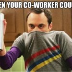 Corona cough | WHEN YOUR CO-WORKER COUGHS | image tagged in sheldon - go away spray | made w/ Imgflip meme maker