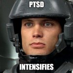 Desire to know more | PTSD; INTENSIFIES | image tagged in desire to know more | made w/ Imgflip meme maker