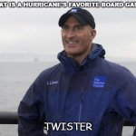 Bad Dad Joke Oct 9 2020 | WHAT IS A HURRICANE'S FAVORITE BOARD GAME? TWISTER | image tagged in jim cantore hurricane | made w/ Imgflip meme maker