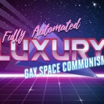 Fully automated luxury gay space communism