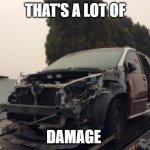 wrecked toyota sienna | THAT'S A LOT OF; DAMAGE | image tagged in wrecked toyota sienna | made w/ Imgflip meme maker