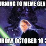 Return Of The Jedi | IM RETURNING TO MEME GENERATOR; SATURDAY OCTOBER 10 2020 | image tagged in return of the jedi,star wars | made w/ Imgflip meme maker