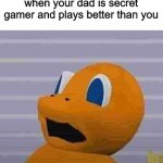 churmander | when your dad is secret gamer and plays better than you | image tagged in scared churmander,funny,pokemon | made w/ Imgflip meme maker