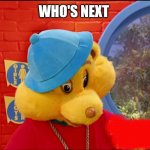 who's next | WHO'S NEXT | image tagged in hip hop harry meme | made w/ Imgflip meme maker