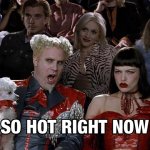 So hot right now
