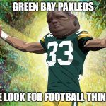 Green Bay Pakleds | GREEN BAY PAKLEDS; WE LOOK FOR FOOTBALL THINGS | image tagged in green bay pakleds | made w/ Imgflip meme maker