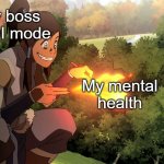 korra burning a stick | Every boss in DADI mode; My mental health | image tagged in korra burning a stick | made w/ Imgflip meme maker