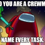 Among Us | OH SO YOU ARE A CREWMATE? NAME EVERY TASK. | image tagged in among us | made w/ Imgflip meme maker