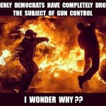 Democrats stopped talking Gun Control - riots, BLM, Antifa