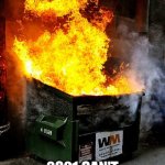 Dumpster Fire | IS 2020 OVER YET? 2021 CAN'T BE WORSE. | image tagged in dumpster fire | made w/ Imgflip meme maker