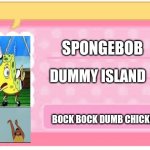 Spongebob's id card | SPONGEBOB; DUMMY ISLAND; BOCK BOCK DUMB CHICKENS | image tagged in animal crossing id maker,baby yeet,mocking spongebob,animal crossing,spongebob,yeet the child | made w/ Imgflip meme maker