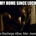 Sacred games | ME AT MY HOME SINCE LOCKDOWN | image tagged in sacred games | made w/ Imgflip meme maker