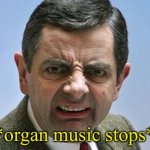 Organ music stops
