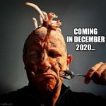 December 2020 | COMING IN DECEMBER 2020... | image tagged in starvation or cannibalism when ur in a cage w/plenty of h20 air,december,2020 | made w/ Imgflip meme maker