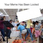 Your MEME has Been Looted!