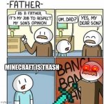 As a father template  | MINECRAFT IS TRASH | image tagged in as a father template | made w/ Imgflip meme maker