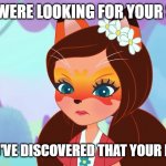 Angry Felicity Fox Discovering Missing Shoes | YOU WERE LOOKING FOR YOUR SHOE; UNTIL YOU'VE DISCOVERED THAT YOUR DOG ATE IT | image tagged in angry felicity fox | made w/ Imgflip meme maker