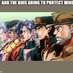 yeah it's the truth,mineta is my favorite character | ME AND THE BOIS GOING TO PROTECT MINETA | image tagged in me and the boys jojo | made w/ Imgflip meme maker