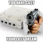 You Have Cast Your Last Dream