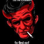Rockabilly Devil | You’ll have to wait
 till I’m President; to find out what I’m going to do | image tagged in rockabilly devil | made w/ Imgflip meme maker