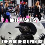 Covid shoppers vs me | ANTI-MASKERS; THE PLAGUE IS UPON US! | image tagged in covid shoppers vs me | made w/ Imgflip meme maker
