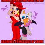 Carmen and Rouge | CARMEN SANDIEGO AND ROUGE THE BAT; CROWNED PRINCESSES OF CRIME | image tagged in memes,criminals,hot babes,princesses | made w/ Imgflip meme maker