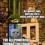 Thomas is searching through time and space for his next victim | ALL MARVEL FANS WAITING FOR A CROSS OVER IN ANT-MAN; THE ALL POWERFUL THOMAS THE TRAIN | image tagged in shaun the sheep door | made w/ Imgflip meme maker