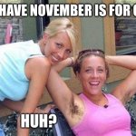 Please say it ain’t so | NO SHAVE NOVEMBER IS FOR GUYS; HUH? | image tagged in missing razor | made w/ Imgflip meme maker