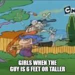 Marie Tackles Edd | GIRLS WHEN THE GUY IS 6 FEET OR TALLER | image tagged in marie tackles edd | made w/ Imgflip meme maker