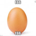 every one use this egg first to try to get 1000 views | EGG; EGG | image tagged in every one use this egg first to try to get 1000 views | made w/ Imgflip meme maker