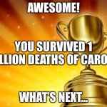 Oh no | AWESOME! YOU SURVIVED 1 MILLION DEATHS OF CARONA; WHAT’S NEXT... | image tagged in award,2020,coronavirus,scary | made w/ Imgflip meme maker