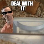 Napoleon Dynamite Bro | IT; DEAL WITH | image tagged in napoleon dynamite bro | made w/ Imgflip meme maker