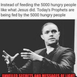 TODAYS PROPHET | UNVEILED SECRETS AND MESSAGES OF LIGHT | image tagged in todays prophet | made w/ Imgflip meme maker