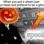 Spooktober Stonks | When you put a sheet over your head and pretend to be a ghost | image tagged in spooktober stonks | made w/ Imgflip meme maker