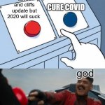 god be like | caves and cliffs update but 2020 will suck god CURE COVID | image tagged in egg man pressing red button | made w/ Imgflip meme maker