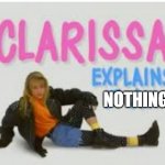 clarissa explains it all | NOTHING | image tagged in clarissa explains it all,memes | made w/ Imgflip meme maker