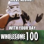 Move along sand trooper star wars | MOVE ALONG... WITH YOUR DAY | image tagged in move along sand trooper star wars | made w/ Imgflip meme maker