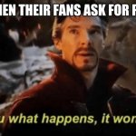 If I tell you what happens, it won't happen | AUTHORS WHEN THEIR FANS ASK FOR PLOT REVEALS | image tagged in if i tell you what happens it won't happen | made w/ Imgflip meme maker