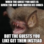 Oh Carp- He a nervous wreck | WHEN THE GUEST YOU HATE IS GIVEN THE HOT DOG WATER ICE CUBES; BUT THE GUESTS YOU LIKE GET THEM INSTEAD | image tagged in why you screaming | made w/ Imgflip meme maker