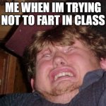 WTF Meme | ME WHEN IM TRYING NOT TO FART IN CLASS | image tagged in memes,wtf | made w/ Imgflip meme maker