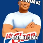 Mr clean | UR HANDS BETTER BE; SPARKLE CLEAN | image tagged in mr clean | made w/ Imgflip meme maker
