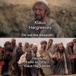 KLAUS IS NOT THE MESSIAH | Klaus Hargreeves; People who worship Klaus Hargreeves | image tagged in i'm not the messiah,klaus hargreeves,the umbrella academy,monty python | made w/ Imgflip meme maker