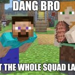 You Got The Whole Squad Laughing Minecraft