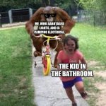 Monkey Chasing little girl | ME, WHO SABOTAGED LIGHTS, AND IS CAMPING ELECTRICAL. THE KID IN THE BATHROOM. | image tagged in monkey chasing little girl | made w/ Imgflip meme maker