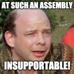 Vizzini Princess Bride - Classic Blunder | DANCING AT SUCH AN ASSEMBLY AS THIS? INSUPPORTABLE! | image tagged in vizzini princess bride - classic blunder | made w/ Imgflip meme maker