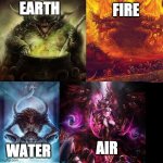 Warhammer 40k chaos gods | FIRE; EARTH; WATER; AIR | image tagged in warhammer 40k chaos gods | made w/ Imgflip meme maker