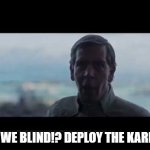 Karen | ARE WE BLIND!? DEPLOY THE KARENS! | image tagged in are we blind deploy the garrison | made w/ Imgflip meme maker